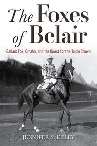 Cover image for The Foxes of Belair: Gallant Fox, Omaha, and the Quest for the Triple Crown