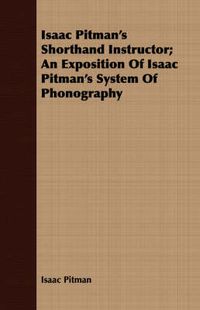 Cover image for Isaac Pitman's Shorthand Instructor; An Exposition of Isaac Pitman's System of Phonography