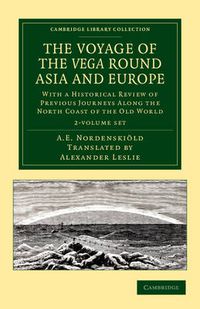 Cover image for The Voyage of the Vega round Asia and Europe 2 Volume Set: With a Historical Review of Previous Journeys along the North Coast of the Old World