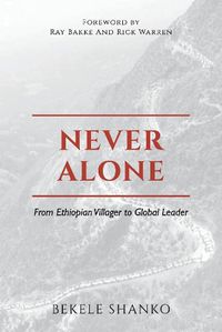 Cover image for Never Alone: From Ethiopian Villager to Global Leader