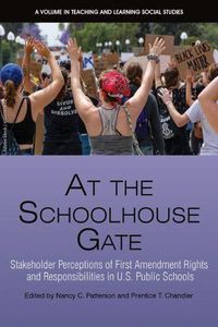 Cover image for At the Schoolhouse Gate: Stakeholder Perceptions of First Amendment Rights and Responsibilities in U.S. Public Schools