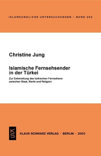 Cover image for Islamische Fernsehsender in Der Turkei: Zur Entwicklung Der Turkischen Fernsehens Zwischen Staat, Markt Und Religion