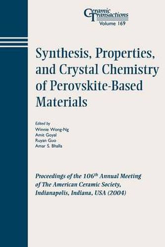 Cover image for Synthesis, Properties, and Crystal Chemistry of Perovskite-based Materials: Proceedings of the 106th Annual Meeting of the American Ceramic Society, Indianapolis, Indiana, USA 2004