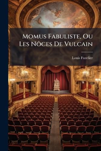 Cover image for Momus Fabuliste, Ou Les N Ces de Vulcain: Com Die