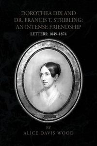 Cover image for Dorothea Dix and Dr. Francis T. Stribling: An Intense Friendship