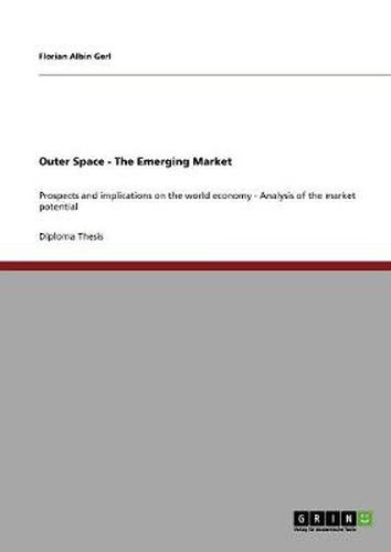 Cover image for Outer Space - The Emerging Market: Prospects and implications on the world economy - Analysis of the market potential