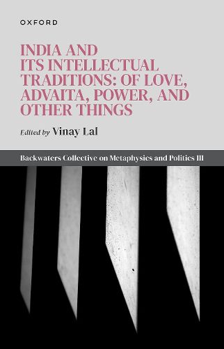 Cover image for India and Its Intellectual Traditions: Of Love, Advaita, Power, and Other Things