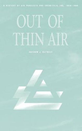 Cover image for Out of Thin Air: A History of Air Products and Chemicals, Inc., 1940-1990