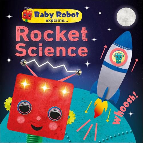 Cover image for Baby Robot Explains... Rocket Science: Big ideas for little learners