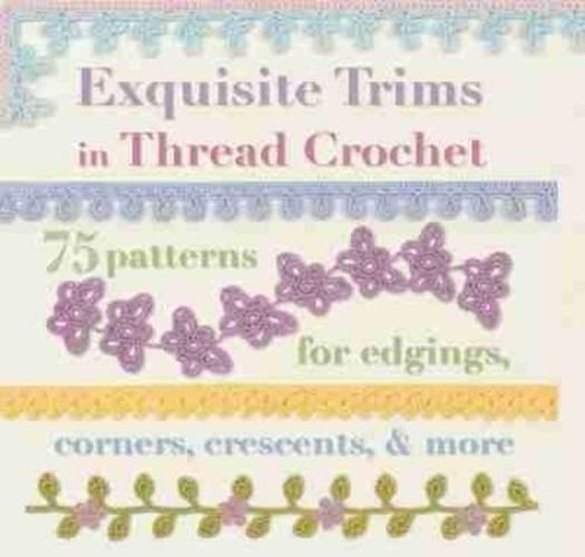 Cover image for Exquisite Trims in Thread Crochet - 75 patterns for edgings, corners, crescents, and more