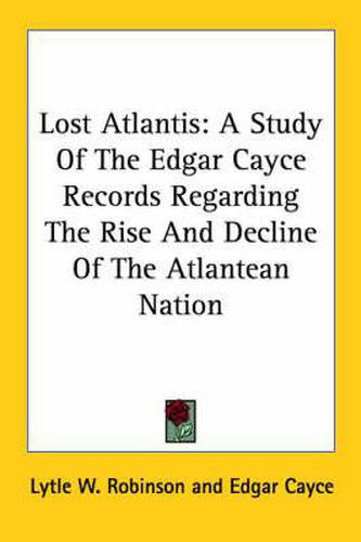 Cover image for Lost Atlantis: A Study of the Edgar Cayce Records Regarding the Rise and Decline of the Atlantean Nation