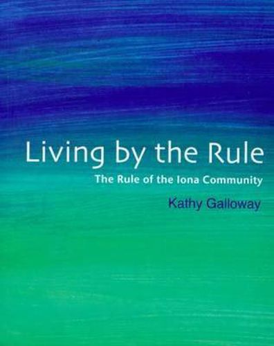 Living by the Rule: The Rule of the Iona Community