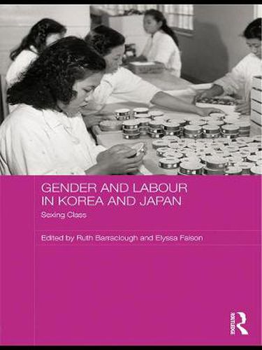 Cover image for Gender and Labour in Korea and Japan: Sexing Class