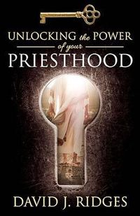 Cover image for Unlocking the Power of Your Priesthood