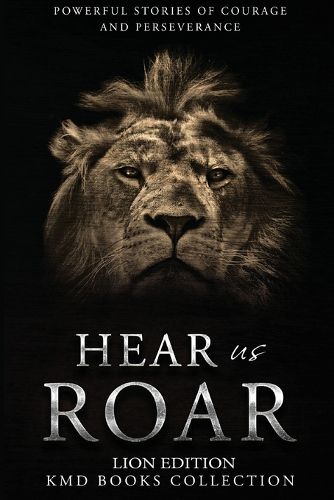 Hear Us Roar: Lion Edition: Powerful Stories of Courage and Perseverance