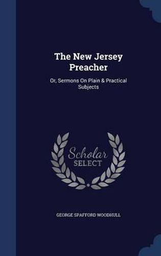 Cover image for The New Jersey Preacher: Or, Sermons on Plain & Practical Subjects