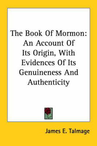 The Book of Mormon: An Account of Its Origin, with Evidences of Its Genuineness and Authenticity