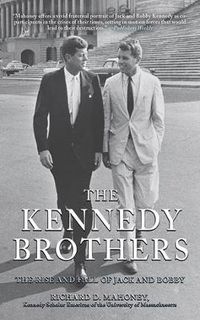 Cover image for The Kennedy Brothers: The Rise and Fall of Jack and Bobby