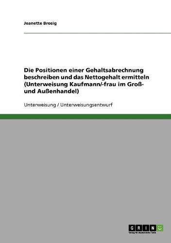 Cover image for Die Positionen Einer Gehaltsabrechnung Beschreiben Und Das Nettogehalt Ermitteln (Unterweisung Kaufmann/-Frau Im Gro- Und Auenhandel)