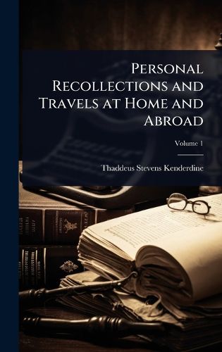 Cover image for Personal Recollections and Travels at Home and Abroad