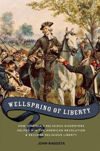 Cover image for Wellspring of Liberty: How Virginia's Religious Dissenters Helped Win the American Revolution and Secured Religious Liberty