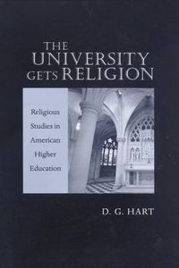 Cover image for The University Gets Religion: Religious Studies in American Higher Education