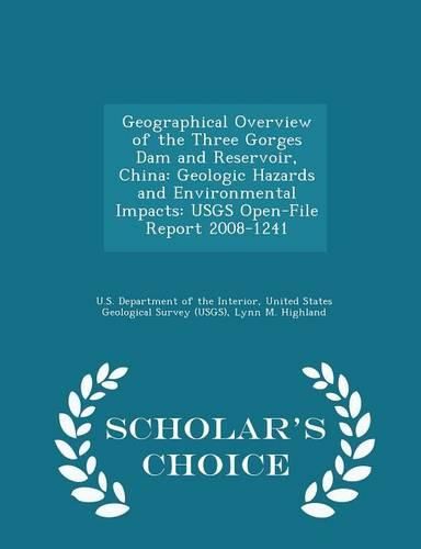 Cover image for Geographical Overview of the Three Gorges Dam and Reservoir, China: Geologic Hazards and Environmental Impacts: Usgs Open-File Report 2008-1241 - Scholar's Choice Edition