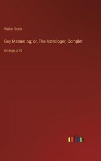 Cover image for Guy Mannering; or, The Astrologer, Complet