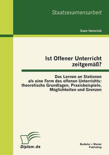 Cover image for Ist Offener Unterricht zeitgemass? Das Lernen an Stationen als eine Form des offenen Unterrichts: theoretische Grundlagen, Praxisbeispiele, Moeglichkeiten und Grenzen