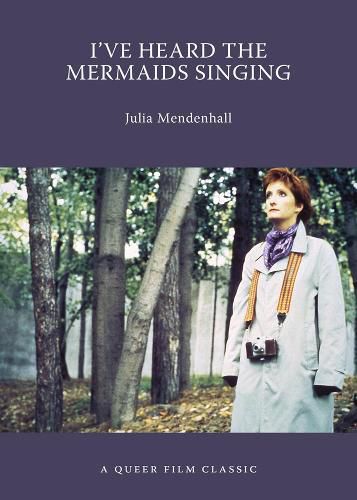 Cover image for I've Heard The Mermaids Singing: A Queer Film Classic