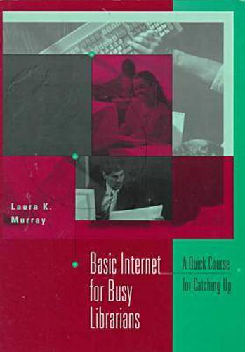 Basic Internet for Busy Librarians: A Quick Course for Catching Up