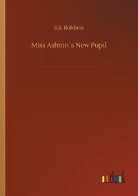 Cover image for Miss Ashtons New Pupil