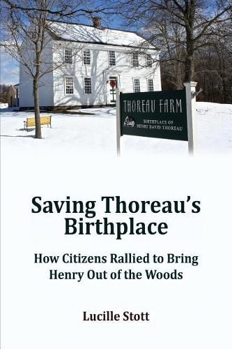 Cover image for Saving Thoreau's Birthplace: How Citizens Rallied to Bring Henry Out of the Woods