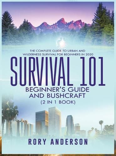 Cover image for Survival 101 Beginner's Guide 2020 AND Bushcraft: The Complete Guide To Urban And Wilderness Survival For Beginners in 2020