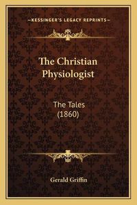 Cover image for The Christian Physiologist: The Tales (1860)