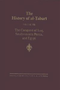 Cover image for The History of al-Tabari Vol. 13: The Conquest of Iraq, Southwestern Persia, and Egypt: The Middle Years of 'Umar's Caliphate A.D. 636-642/A.H. 15-21