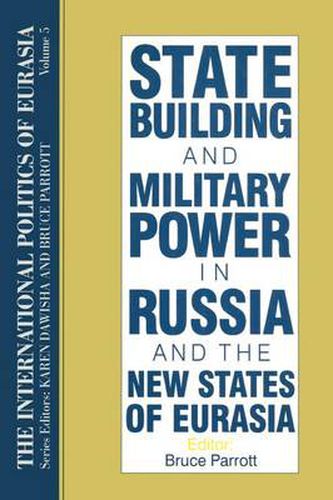 Cover image for The International Politics of Eurasia: v. 5: State Building and Military Power in Russia and the New States of Eurasia