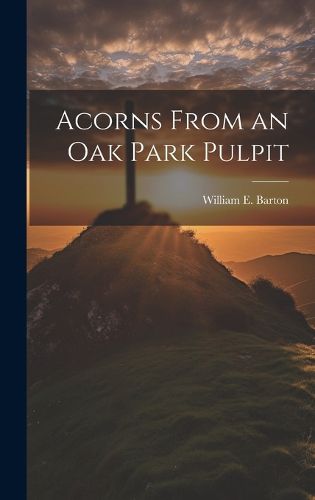 Cover image for Acorns From an Oak Park Pulpit