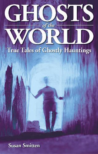 Cover image for Ghosts of the World: True Stories of Ghostly Hauntings