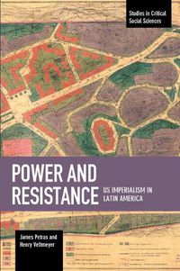 Cover image for Power And Resistance: US Imperialism In Latin America: Studies in Critical Social Science, Volume 83