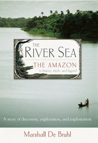 Cover image for The River Sea: The Amazon in History, Myth, and Legend