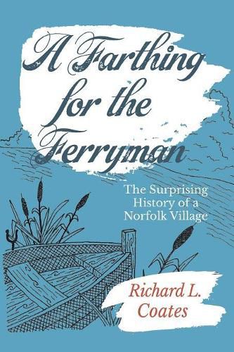 Cover image for A Farthing for the Ferryman: The Surprising History of a Norfolk Village