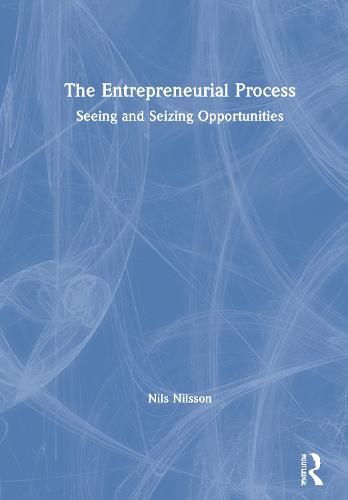 Cover image for The Entrepreneurial Process: Seeing and Seizing Opportunities