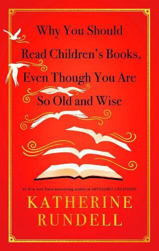 Cover image for Why You Should Read Children's Books, Even Though You Are So Old and Wise