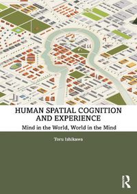 Cover image for Human Spatial Cognition and Experience: Mind in the World, World in the Mind