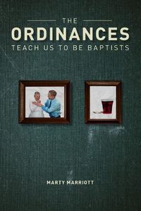 Cover image for The Ordinances Teach Us to Be Baptists