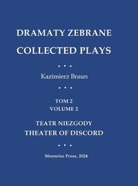 Cover image for Dramaty Zebrane. Collected Plays. Tom 2. Volume 2. Teatr Niezgody. Theater of Discord