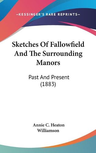 Cover image for Sketches of Fallowfield and the Surrounding Manors: Past and Present (1883)