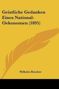 Cover image for Geistliche Gedanken Eines National-Oekonomen (1895)