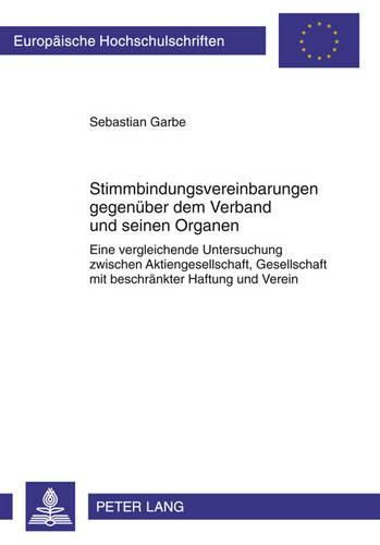 Cover image for Stimmbindungsvereinbarungen Gegenueber Dem Verband Und Seinen Organen: Eine Vergleichende Untersuchung Zwischen Aktiengesellschaft, Gesellschaft Mit Beschraenkter Haftung Und Verein